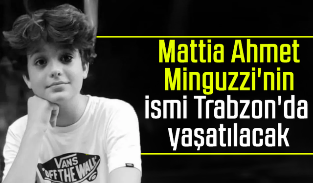 Mattia Ahmet Minguzzi'nin ismi Trabzon'da yaşatılacak