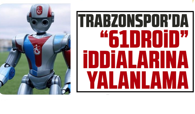 Trabzonspor'dan “61droid” İddialarına Yalanlama