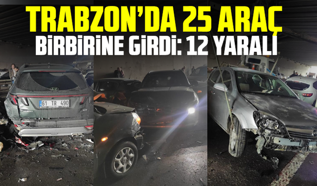 Trabzon’da 25 araç birbirine girdi: 12 yaralı