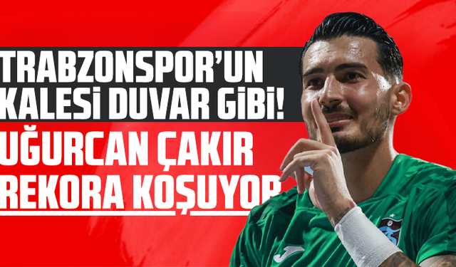 Trabzonspor’un Kalesi Duvar Gibi! Uğurcan Çakır Rekora Koşuyor