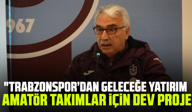 "Trabzonspor’dan Geleceğe Yatırım: Amatör Takımlar İçin Dev Proje"