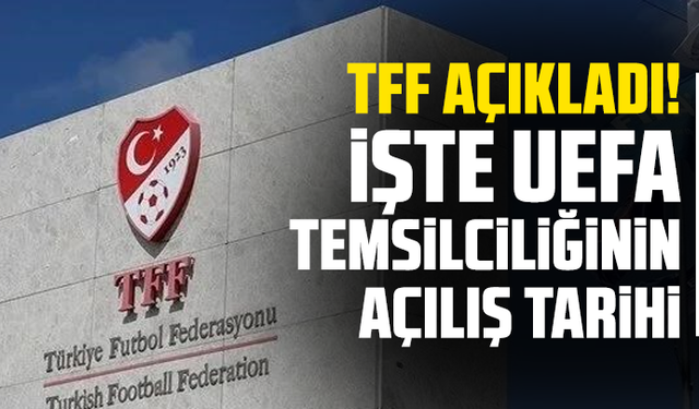 TFF açıkladı! İşte UEFA temsilciliğinin açılış tarihi