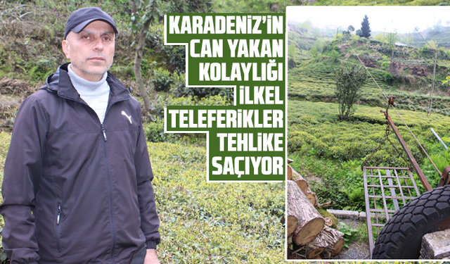 "Karadeniz’in Can Yakan Kolaylığı: İlkel Teleferikler Tehlike Saçıyor"
