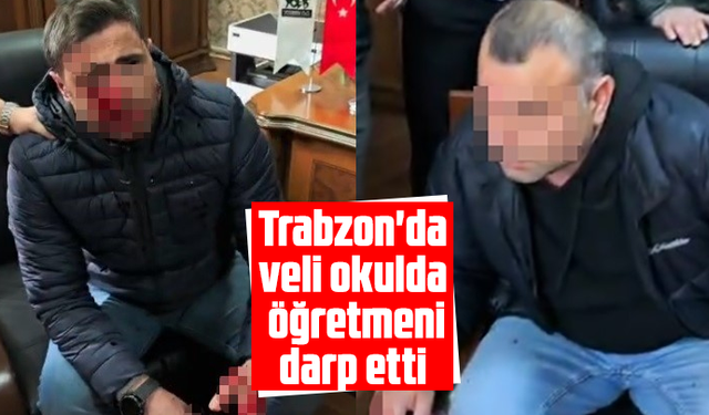 Trabzon'da veli okulda öğretmeni darp etti
