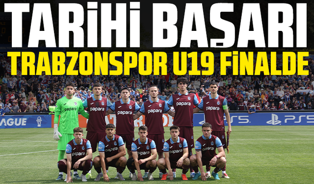 Tarihi başarı Trabzonspor U19  finalde
