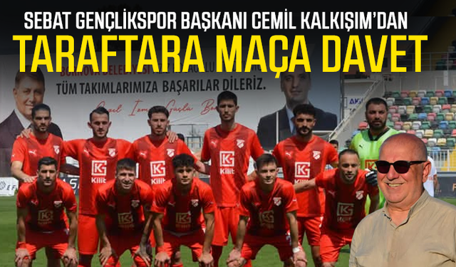 Sebat Gençlikspor Başkanı Cemil Kalkışım’dan Taraftara Maça Davet