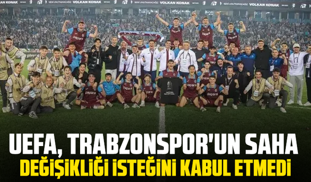 UEFA, Trabzonspor'un saha değişikliği isteğini kabul etmedi