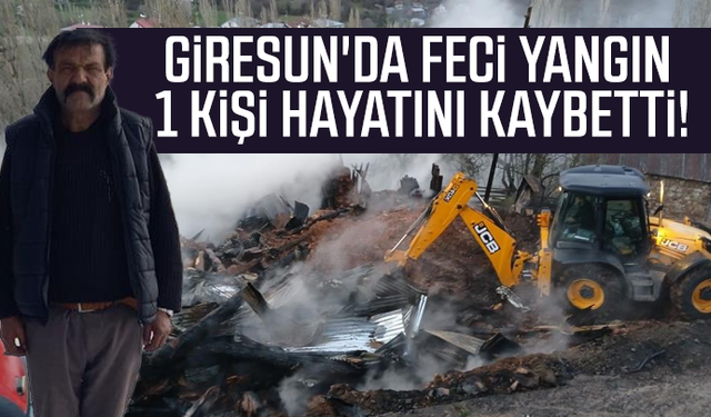 Giresun'da feci yangın... 1 kişi hayatını kaybetti!