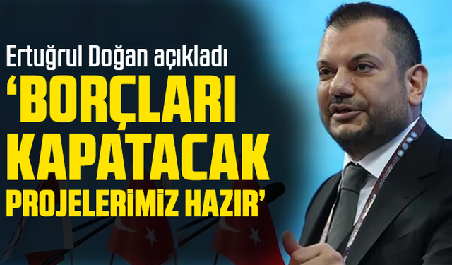 Ertuğrul Doğan" Avrupa'nın en büyük futbol akademisini yapmak istiyorum"
