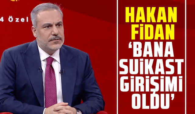 Hakan Fidan: Bana suikast girişimi oldu