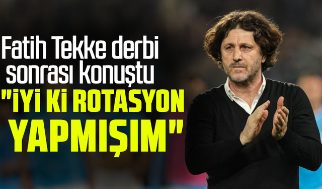 Fatih Tekke derbi sonrası konuştu: "İyi ki rotasyon yapmışım..."