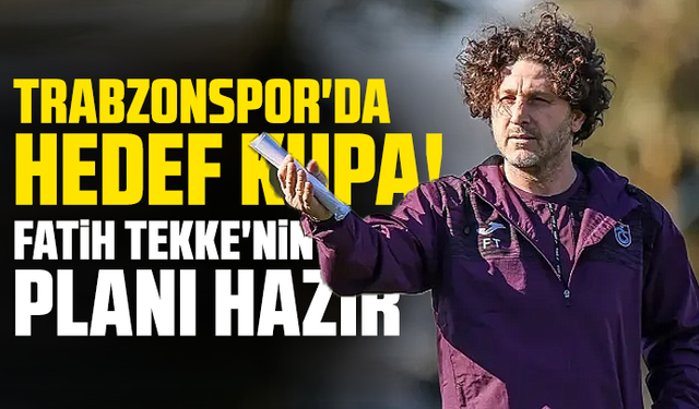 Trabzonspor'da hedef kupa! Fatih Tekke'nin planı hazır