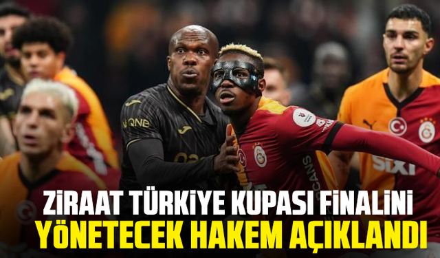 Ziraat Türkiye Kupası finalini yönetecek hakem açıklandı!
