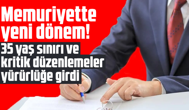 Memuriyette yeni dönem! 35 yaş sınırı ve kritik düzenlemeler yürürlüğe girdi