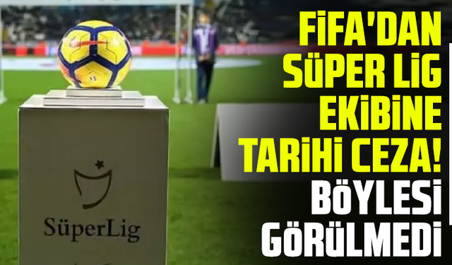 FIFA'dan Süper Lig ekibine tarihi ceza! Böylesi görülmedi
