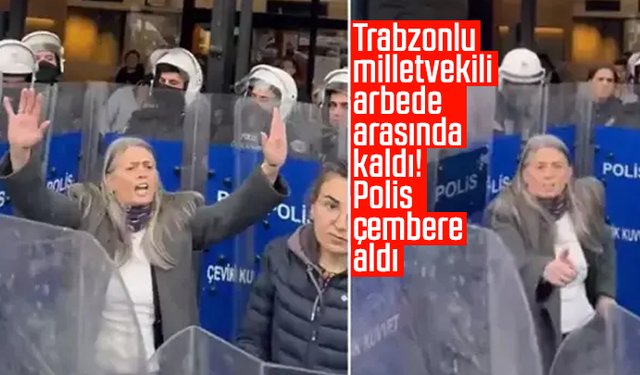 Trabzonlu milletvekili arbede arasında kaldı! Polis çembere aldı