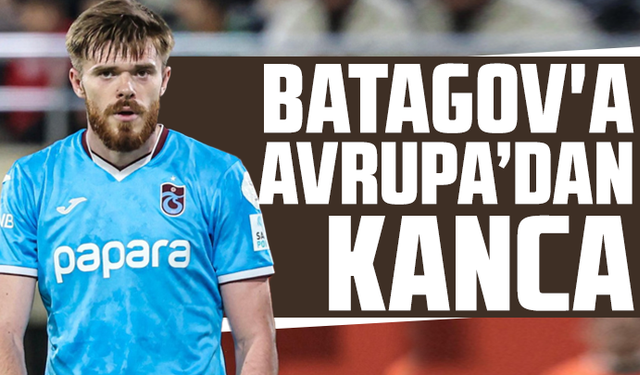 Batagov'a Avrupa takımlarından kanca!