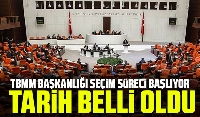 TBMM Başkanlığı seçim süreci başlıyor tarih belli oldu