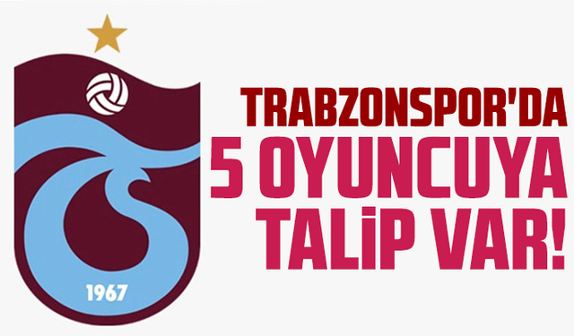 Trabzonspor'da 5 oyuncuya talip var!