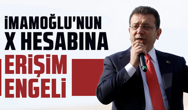 Ekrem İmamoğlu'nun X hesabına erişim engeli