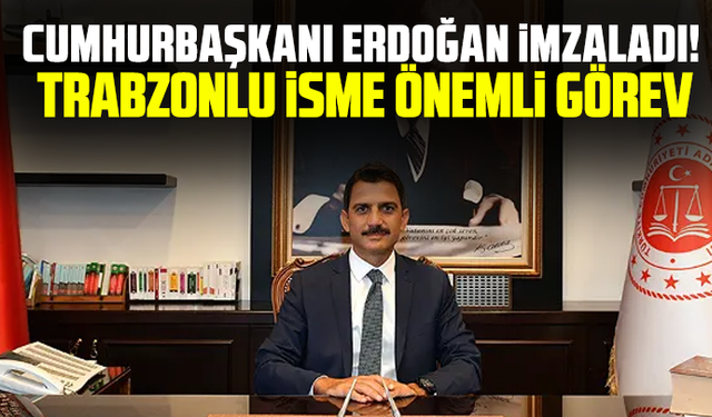 Cumhurbaşkanı Erdoğan imzaladı! Trabzonlu isme önemli görev