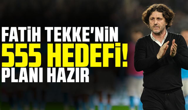 Fatih Tekke'nin 555 hedefi! Planı hazır