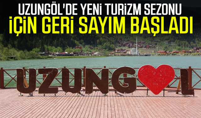Uzungöl'de yeni turizm sezonu için geri sayım başladı