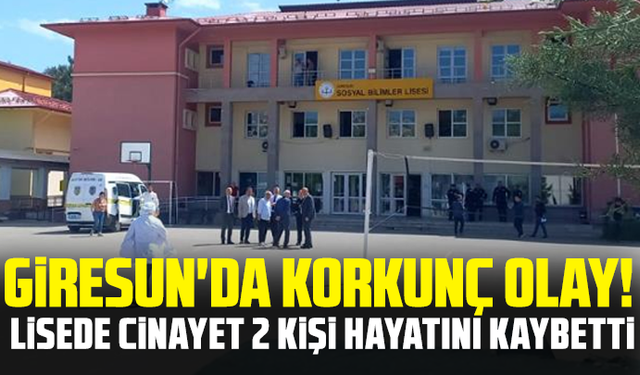 Giresun'da korkunç olay! Lisede cinayet: 2 kişi hayatını kaybetti