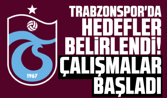 Trabzonspor'da hedefler belirlendi! Çalışmalar başladı