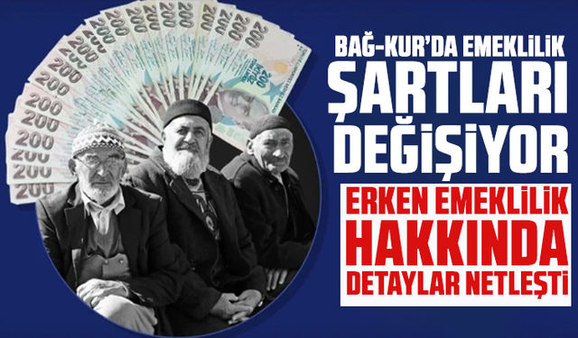 Bağ-Kur’da emeklilik şartları değişiyor: Erken emeklilik hakkında detaylar netleşti