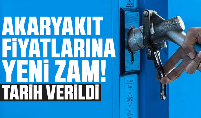 Akaryakıt fiyatlarına yeni zam! Tarih verildi