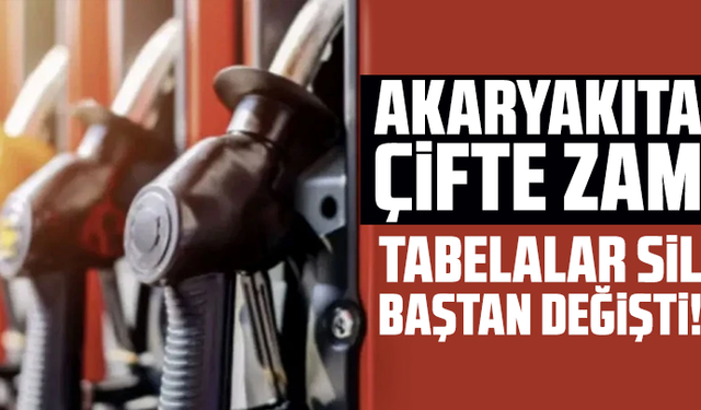 Akaryakıta çifte zam; Tabelalar sil baştan değişti!
