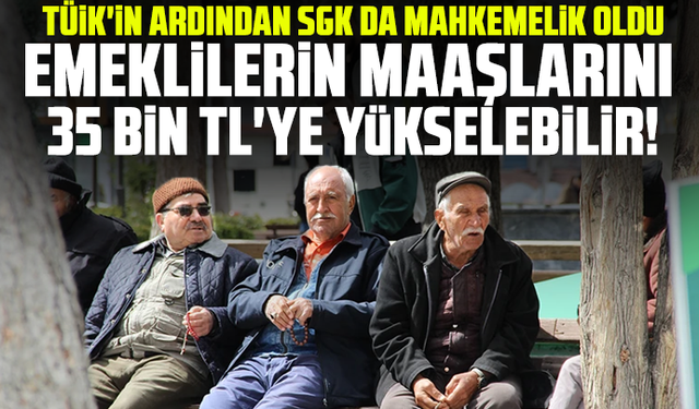 Emeklilerin maaşlarını 35 bin TL'ye yükselebilir!