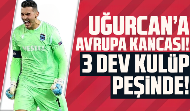 Avrupa'nın gözü Uğurcan Çakır'da!