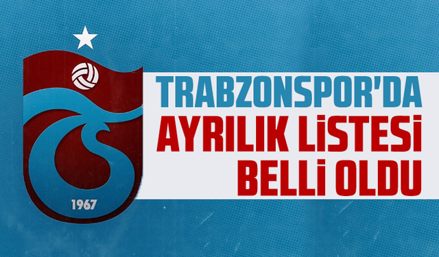 Trabzonspor'da ayrılık listesi belli oldu