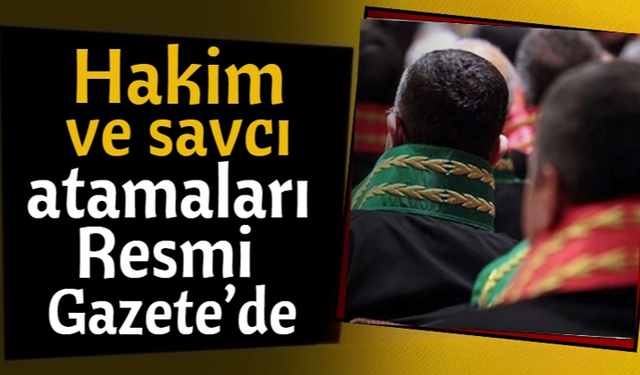 Hakim ve Savcı atamaları Resmi Gazete'de