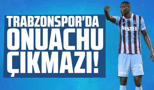 Trabzonspor'da Onuachu çıkmazı!