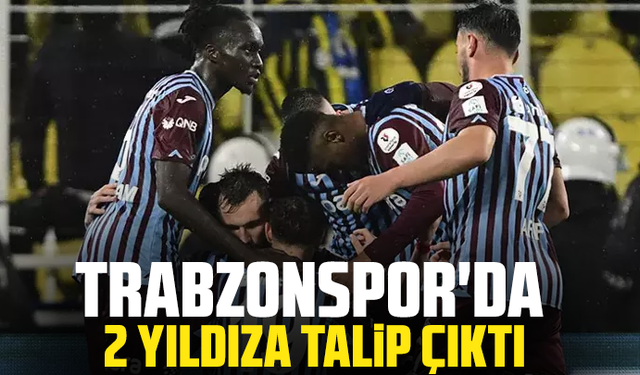Trabzonspor'da 2 yıldıza talip çıktı