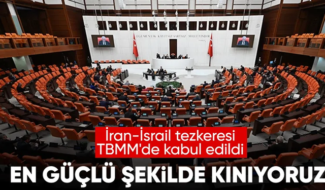 İsrail-İran çatışmasına ilişkin tezkere Meclis'te kabul edildi