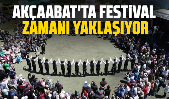 Akçaabat'ta festival zamanı yaklaşıyor