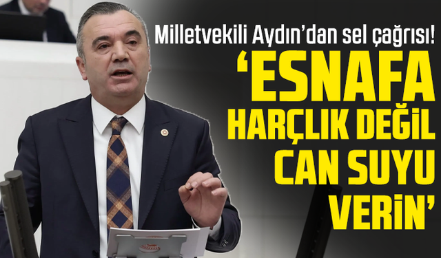 Milletvekili Aydın’dan sel çağrısı! “Esnafa harçlık değil can suyu verin”