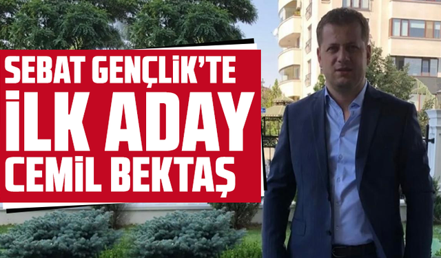 Sebat Gençlik’te İlk Aday Cemil Bektaş
