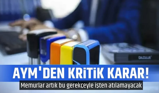 AYM'den memurları ilgilendiren kritik karar! Artık bu gerekçeyle işten atılamayacak