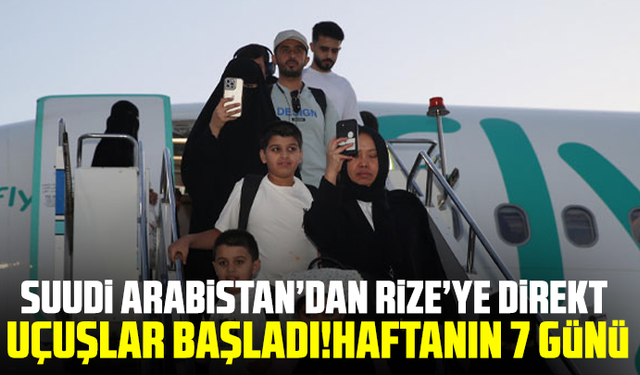 Suudi Arabistan’dan Rize’ye direkt uçuşlar başladı!Haftanın 7 günü