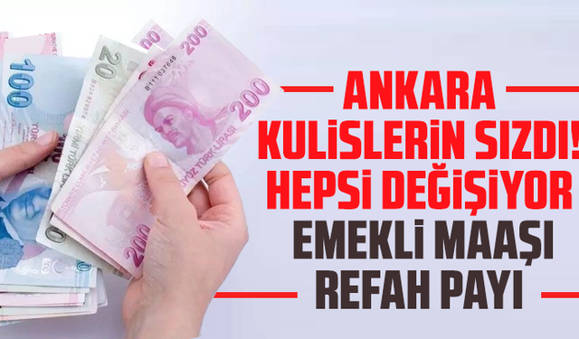 Ankara kulislerin sızdı! Hepsi değişiyor: Emekli maaşı, refah payı...