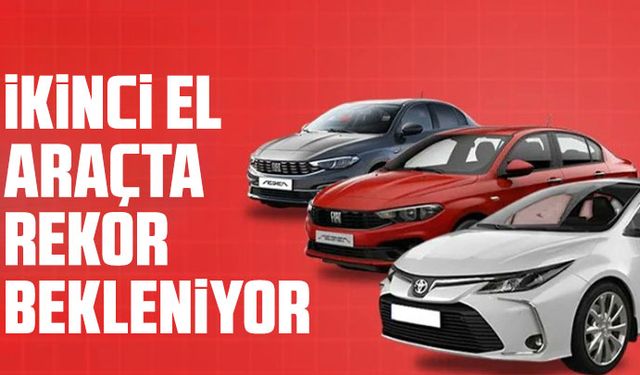 İkinci el araçta rekor bekleniyor