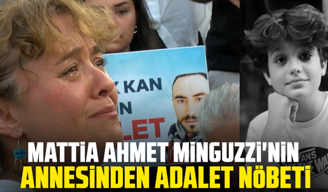 Mattia Ahmet Minguzzi'nin annesinden adalet nöbeti