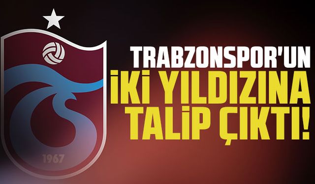 Trabzonspor'un iki yıldızına talip çıktı!