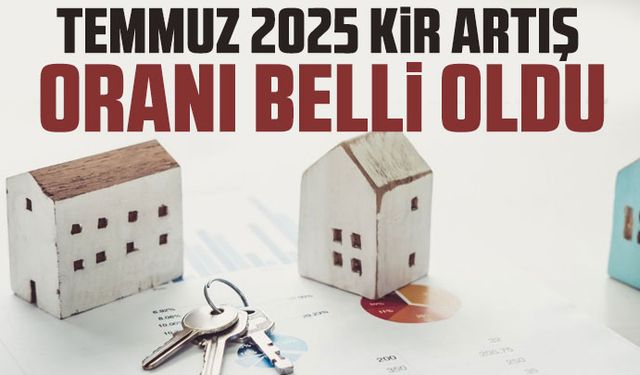 Temmuz 2025 kira zam oranı belli oldu
