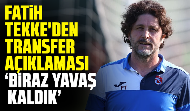 Fatih Tekke'den transfer açıklaması "Biraz yavaş kaldık diyebilirim"